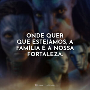 Frases de Avatar 2: O Caminho da Água (Filme) - Com Amor, Frases