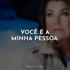 Você é a minha pessoa.