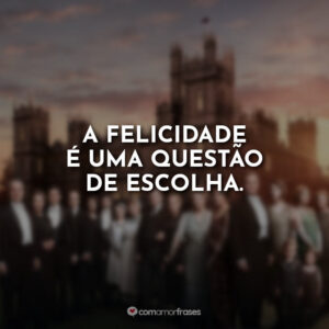 A felicidade é uma questão de escolha.