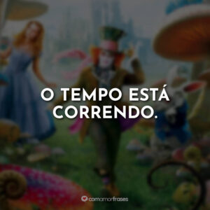 O tempo está correndo.