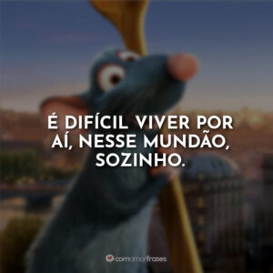 É difícil viver por aí, nesse mundão, sozinho.