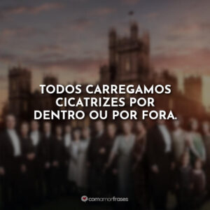 Todos carregamos cicatrizes por dentro ou por fora.