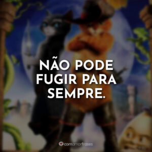 Não pode fugir para sempre.