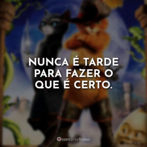 Nunca é tarde para fazer o que é certo.
