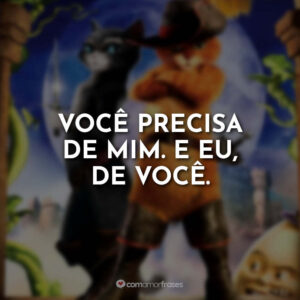 Você precisa de mim. E eu, de você.