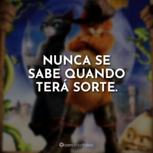 Nunca se sabe quando terá sorte.