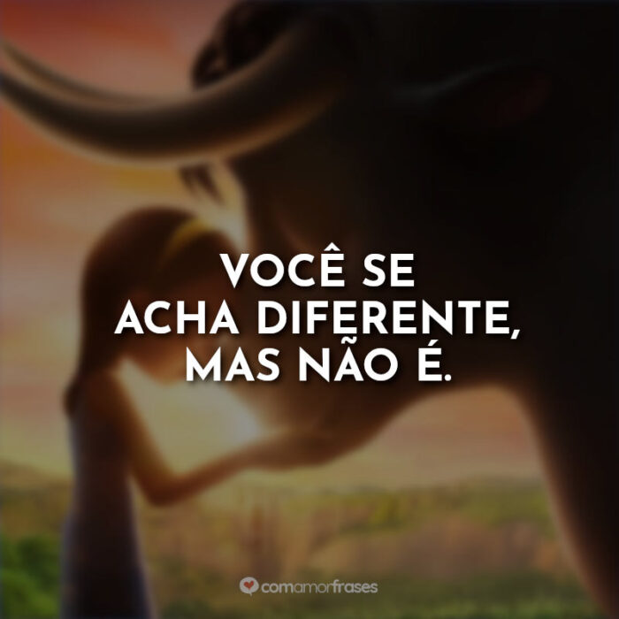 Você se acha diferente, mas não é. » Com Amor, Frases