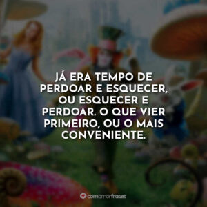 Já era tempo de perdoar e esquecer, ou esquecer e perdoar. O que vier primeiro, ou o mais conveniente.