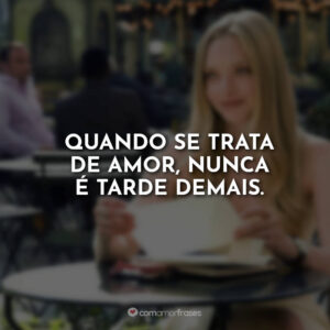 Quando se trata de amor, nunca é tarde demais.