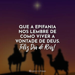 Que a Epifania nos lembre de como viver a vontade de Deus. Feliz Dia de Reis!