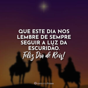 Que este dia nos lembre de sempre seguir a luz da escuridão. Feliz Dia de Reis!
