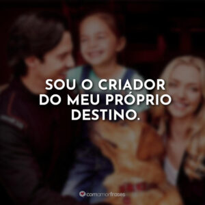 Sou o criador do meu próprio destino.