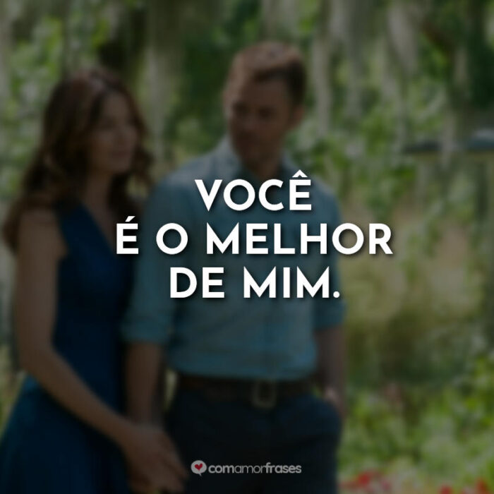 Frases de O Melhor de Mim (Filme) - Com Amor, Frases