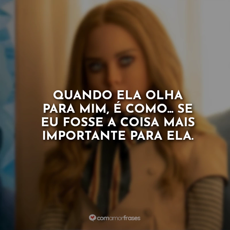 Frases M3GAN: Quando ela olha para mim, é como... se eu fosse a coisa mais importante para ela.