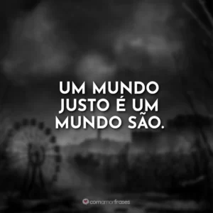 Um mundo justo é um mundo são.