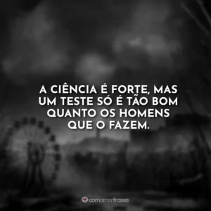 A ciência é forte, mas um teste só é tão bom quanto os homens que o fazem.