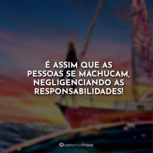 É assim que as pessoas se machucam, negligenciando as responsabilidades!