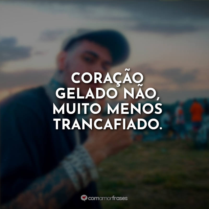 Frases de Músicas MC Kako: Coração gelado não, muito menos trancafiado.