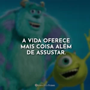 A vida oferece mais coisa além de assustar. Monstros S.A.