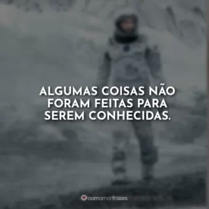 Algumas coisas não foram feitas para serem conhecidas.