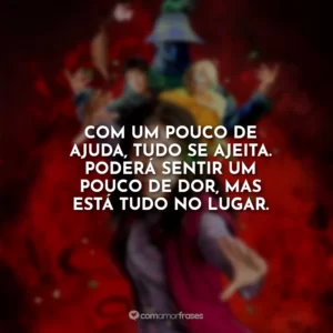 Com um pouco de ajuda, tudo se ajeita. Poderá sentir um pouco de dor, mas está tudo no lugar.