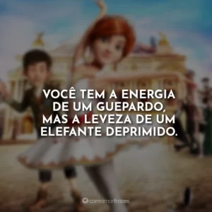 Você tem a energia de um guepardo, mas a leveza de um elefante deprimido.