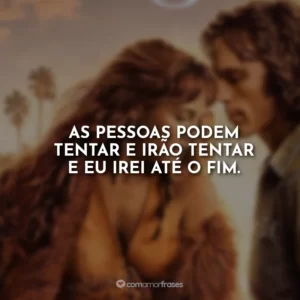 As pessoas podem tentar e irão tentar e eu irei até o fim.