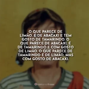 O que parece de limão, é de abacaxi e tem gosto de tamarindo. O que parece de abacaxi, é de tamarindo e com gosto de limão. O que parece de tamarindo é de limão, mas com gosto de abacaxi.