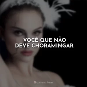 Você que não deve choramingar.