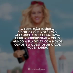 A formação jurídica significa que vocês vão aprender a falar uma nova língua. Aprenderão a ver o mundo à sua volta com novos olhos e a questionar o que vocês sabem.