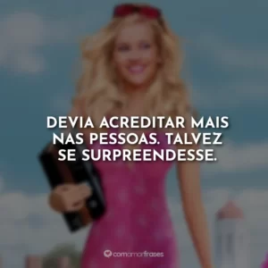 Devia acreditar mais nas pessoas. Talvez se surpreendesse.