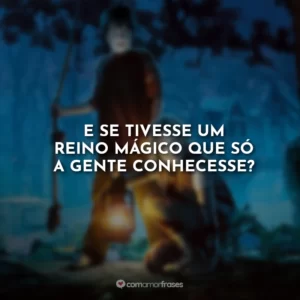E se tivesse um reino mágico que só a gente conhecesse?