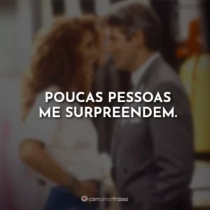Poucas pessoas me surpreendem.