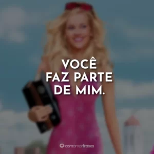 Você faz parte de mim.