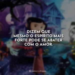 Dizem que mesmo o espírito mais forte pode se abater com o amor.