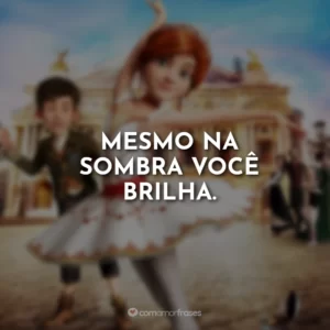 Mesmo na sombra você brilha.