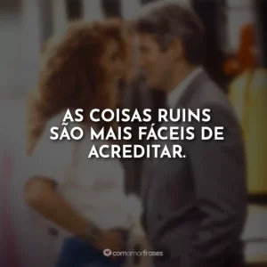 As coisas ruins são mais fáceis de acreditar.