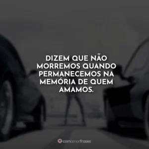 Dizem que não morremos quando permanecemos na memória de quem amamos.