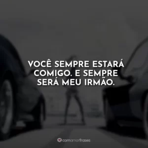 Você sempre estará comigo. E sempre será meu irmão.