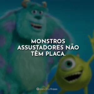 Monstros assustadores não têm placa.