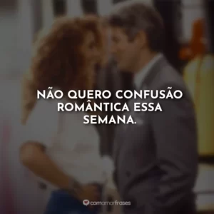 Não quero confusão romântica essa semana.