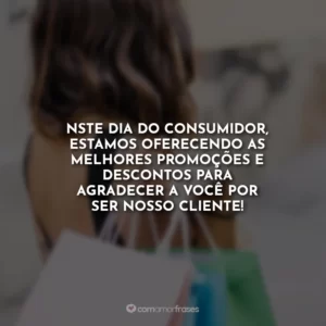 Neste Dia do Consumidor, estamos oferecendo as melhores promoções e descontos para agradecer a você por ser nosso cliente!