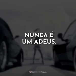 Nunca é um adeus. Velozes e Furiosos 7