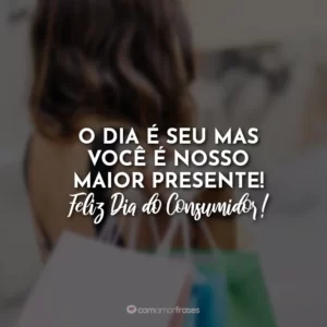 O dia é seu mas você é nosso maior presente!