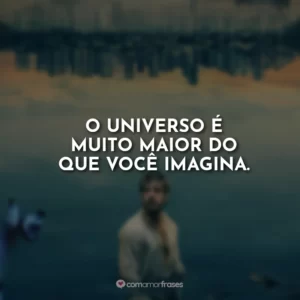 O universo é muito maior do que você imagina.