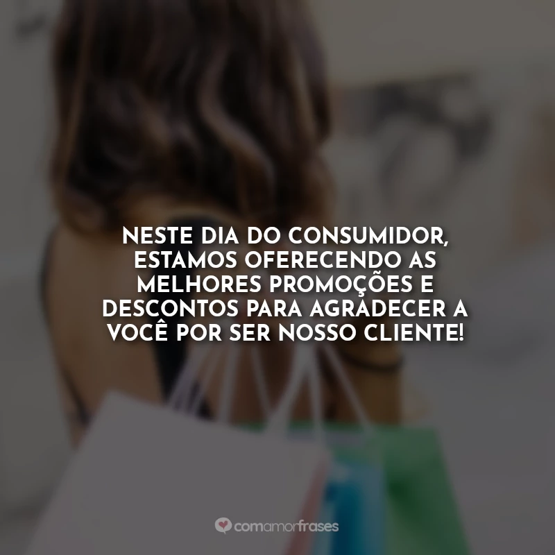 Frases para o Dia do Consumidor: Obrigado por escolher nossa marca. Este Dia do Consumidor é a nossa chance de agradecer a você por nos escolher.