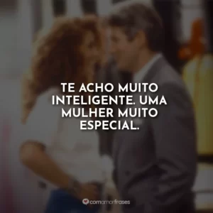 Te acho muito inteligente. Uma mulher muito especial.