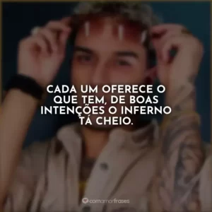 Cada um oferece o que tem, de boas intenções o inferno tá cheio.