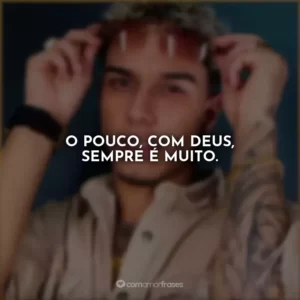 O pouco, com Deus, sempre é muito.