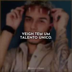 Veigh tem um talento único.
